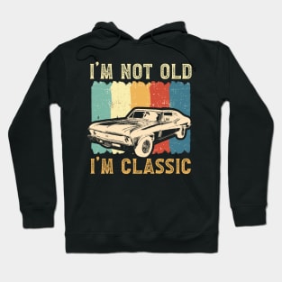 I'm Not Old I'm Classic Funny Car Graphi Gift For Men Women Hoodie